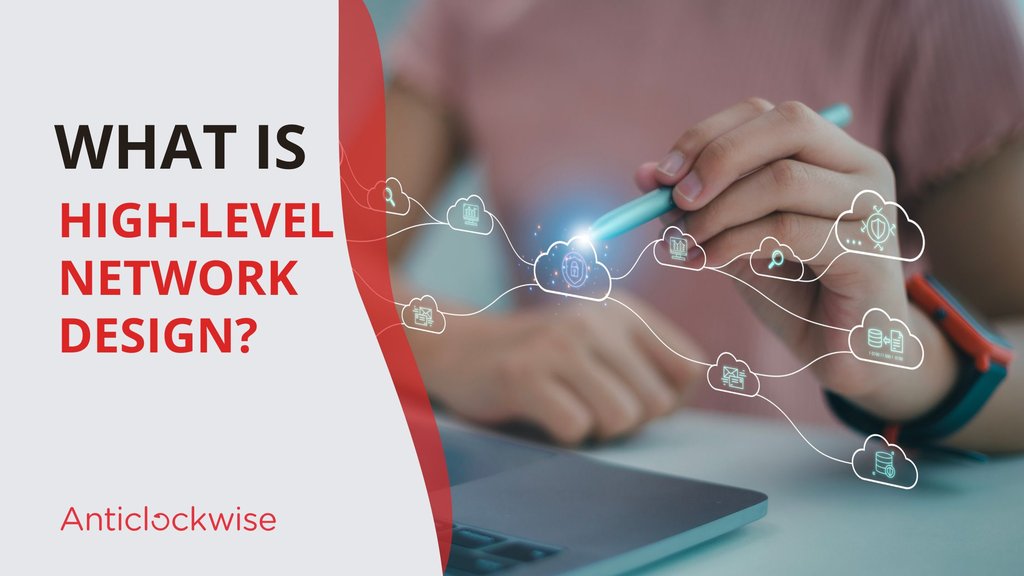 What is High Level Network Design?